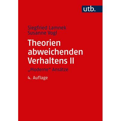 Theorien abweichenden Verhaltens II. 'Moderne' Ansätze, Taschenbuch von Siegfried Lamnek, Utb GmbH, 978-3-8252-4722-5