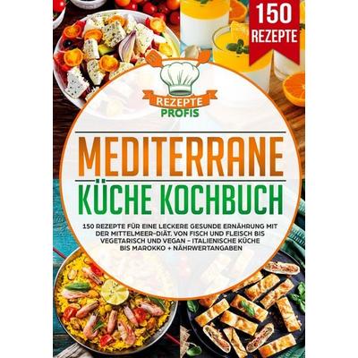 Mediterrane Küche Kochbuch, Taschenbuch von Rezepte Profis, Lucid Page Media, 978-3-690-48690-3