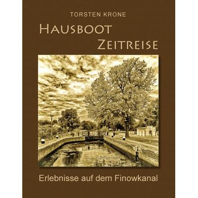 Hausboot Zeitreise, Taschenbuch von Torsten Krone, BoD – Books on Demand, 978-3-7431-1173-8