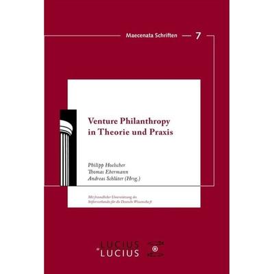 Venture Philanthropy in Theorie und Praxis, Gebundene Ausgabe von Philipp Hoelscher,Thomas Ebermann,Andreas Schlüter, De Gruyter Mouton,