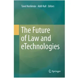 The Future of Law and eTechnologies, Fachbücher von Tanel Kerikmäe, Addi Rull