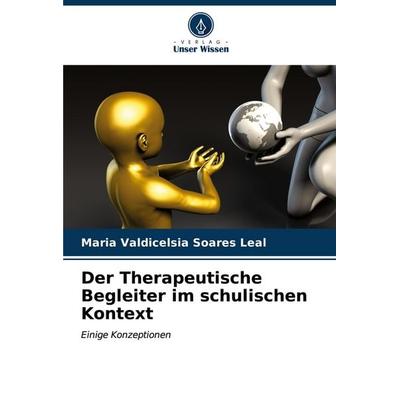 Der Therapeutische Begleiter im schulischen Kontext, Taschenbuch von Maria Valdicelsia Soares Leal, Verlag Unser Wissen, 978-620-7-03266-2
