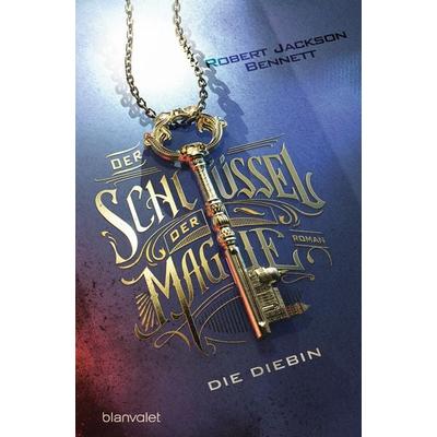 Der Schlüssel der Magie - Die Diebin, Taschenbuch von Robert Jackson Bennett, Blanvalet