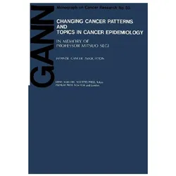 Changing Cancer Patterns and Topics in Cancer Epidemiology, Fachbücher von C. S. Muir, K. Aoki, M. Kurihara, W. Miller