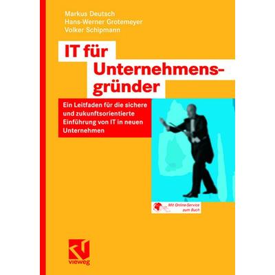 IT für Unternehmensgründer, Taschenbuch von Markus Deutsch,Hans-Werner Grotemeyer,Volker Schipmann, Vieweg & Teubner, 978-3-528-05918-7