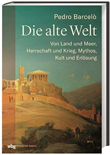 Pedro Barcelo - Die Alte Welt: Von Land und Meer, Herrschaft und Krieg, Mythos, Kult und Erlösung - Preis vom 17.10.2026 19:25:27 h