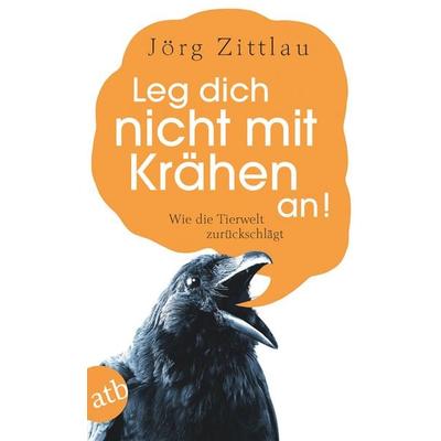 Leg dich nicht mit Krähen an!, Taschenbuch von Jörg Zittlau, Aufbau TB, 978-3-7466-3293-3
