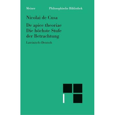 De apice theoriae. Die höchste Stufe der Betrachtung, Taschenbuch von Nikolaus Kues, Meiner, F, 978-3-7873-0652-7