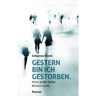 Gestern bin ich gestorben., Taschenbuch von Johannes Klenk, Tredition