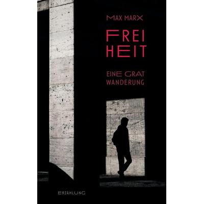 Freiheit - Eine Gratwanderung, Taschenbuch von Maximilian Marx, Tredition, 978-3-347-48521-1