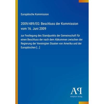 2009/489/EG: Beschluss der Kommission vom 16. Juni 2009, Taschenbuch von Europäische Kommission, Antiphon Verlag, 978-3-387-89149-2