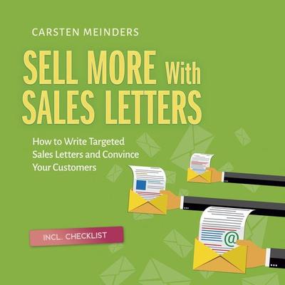 Sell More With Sales Letters: How to Write Targeted Sales Letters and Convince Your Customers - Incl. Checklist - Carsten Meinders, Audio,