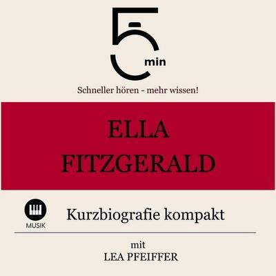Ella Fitzgerald: Kurzbiografie kompakt - 5 Minuten,5 Minuten Biografien,Lea Pfeiffer, Audio, 9783754512593