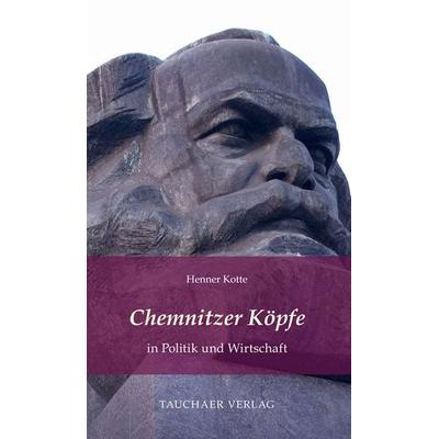 Chemnitzer Köpfe in Politik und Wirtschaft, Gebundene Ausgabe von Henner Kotte, Tauchaer Verlag, 978-3-89772-337-5