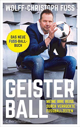 Wolff-Christoph Fuss - Geisterball: Meine irre Reise durch verrückte Fußballzeiten - Das neue Fuss-Ball-Buch - Preis vom 13.10.2026 11:25:28 h