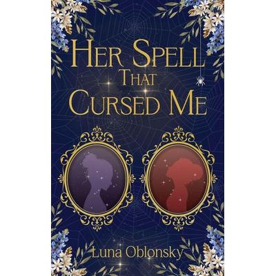 Her Spell That Cursed Me, Gebundene Ausgabe von Luna Oblonsky, Luna Oblonsky Books