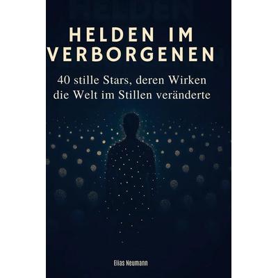 Helden im Verborgenen, Gebundene Ausgabe von Elias Neumann, BoD - Books on Demand, 978-3-695-35212-8