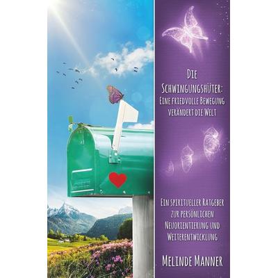 Die Schwingungshüter: Eine friedvolle Bewegung verändert die Welt, Taschenbuch von Melinde Manner, Tolino Media, 978-3-7579-7125-0