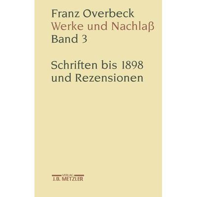 Franz Overbeck: Werke und Nachlaß, Gebundene Ausgabe von Franz Overbeck, J.B. Metzler, Part of Springer Nature - Springer-Verlag GmbH,