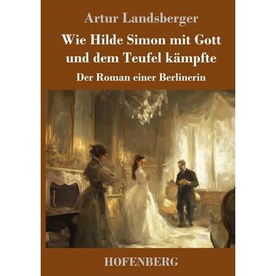 Wie Hilde Simon mit Gott und dem Teufel kämpfte, Gebundene Ausgabe von Artur Landsberger, Henricus - Edition Deutsche Klassik, 978-3-7437-5087-6