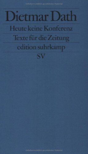 Dietmar Dath - Heute keine Konferenz: Texte für die Zeitung (edition suhrkamp) - Preis vom 13.10.2026 11:25:28 h