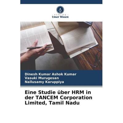 Eine Studie über HRM in der TANCEM Corporation Limited, Tamil Nadu, Taschenbuch von Dinesh Kumar Ashok Kumar,Vasuki Murugesan,Nallusamy Karuppiya,