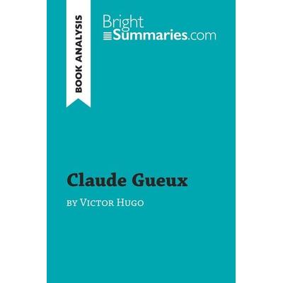 Claude Gueux by Victor Hugo (Book Analysis), Taschenbuch von Bright Summaries, BrightSummaries.com, 978-2-8062-7670-4