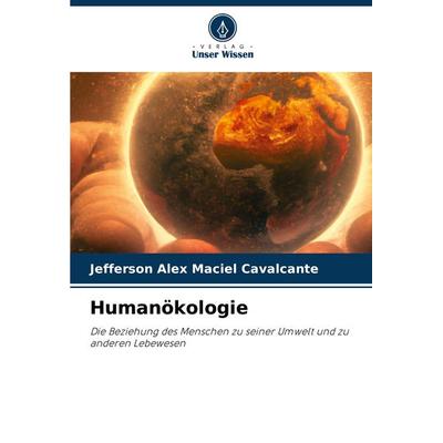 Humanökologie, Taschenbuch von Jefferson Alex Maciel Cavalcante, Verlag Unser Wissen, 978-620-7-92883-5