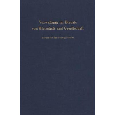 Verwaltung im Dienste von Wirtschaft und Gesellschaft., Gebundene Ausgabe von , Duncker & Humblot, 978-3-428-04612-6