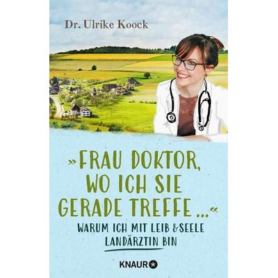 »Frau Doktor, wo ich Sie gerade treffe...«, Taschenbuch von Ulrike Koock, Knaur Taschenbuch, 978-3-426-79091-5