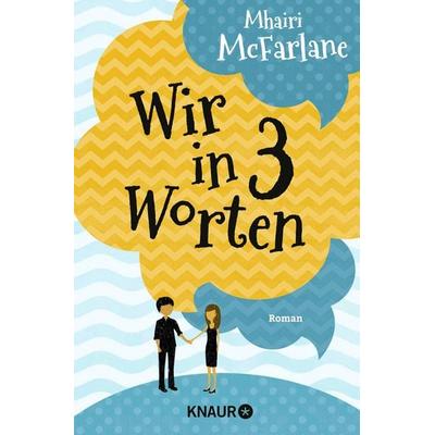 Wir in drei Worten, Taschenbuch von Mhairi McFarlane, Knaur Taschenbuch, 978-3-426-51453-5