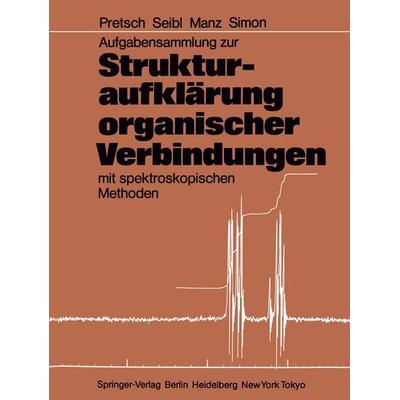 Aufgabensammlung zur Strukturaufklärung organischer Verbindungen mit spektroskopischen Methoden, Taschenbuch von Ernö Pretsch,Joseph Seibl,Andreas