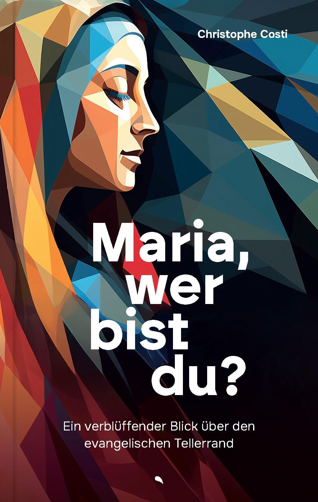 Costi, Christophe L. P. - Maria, wer bist du?: Ein verblüffender Blick über den evangelischen Tellerrand - Preis vom 10.10.2026 11:48:34 h