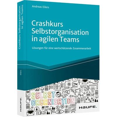 Crashkurs Selbstorganisation in agilen Teams, Taschenbuch von Andreas Eilers, Haufe-Lexware, 978-3-648-15150-1