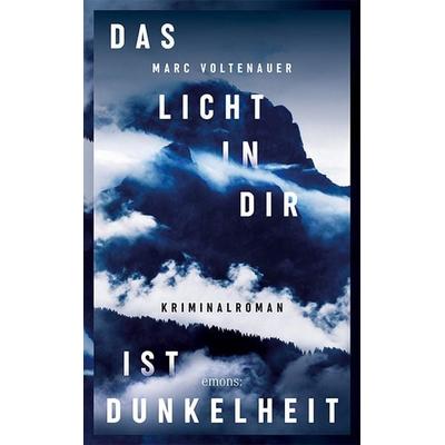 Das Licht in dir ist Dunkelheit, Gebundene Ausgabe von Marc Voltenauer, Emons Verlag, 978-3-7408-1153-2