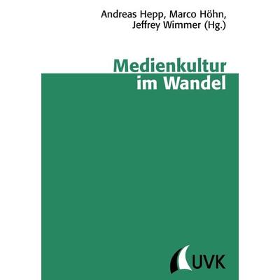 Medienkultur im Wandel, Taschenbuch von Andreas Hepp,Marco Höhn,Jeffrey Wimmer, UVK, 978-3-86764-212-5