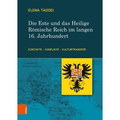 Die Este und das Heilige Römische Reich im langen 16. Jahrhundert, Gebundene Ausgabe von Elena Taddei, Böhlau Verlag, 978-3-205-21214-0