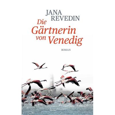 Die Gärtnerin von Venedig, Gebundene Ausgabe von Jana Revedin, Braumüller Verlag, 978-3-99200-413-3