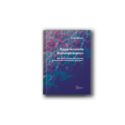 Experienzielle Kommunikation, Gebundene Ausgabe von Hofmann Tony, Verlag für psychosoziale Medien, 978-3-934247-94-9