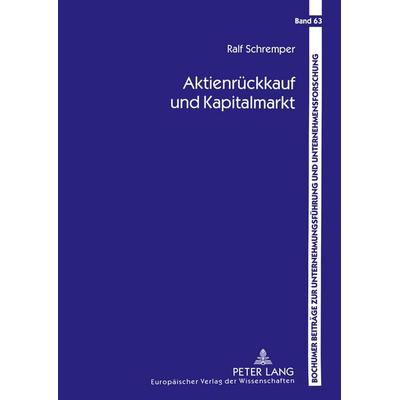 Aktienrückkauf und Kapitalmarkt, Taschenbuch von Ralf Schremper, Peter Lang GmbH, Internationaler Verlag der Wissenschaften, 978-3-631-39356-7