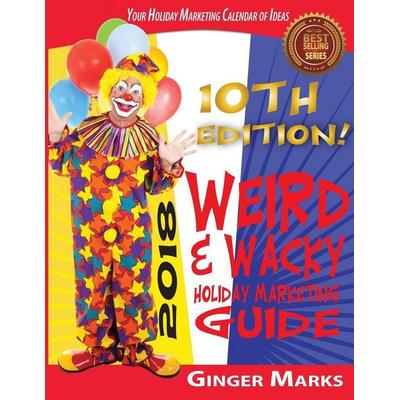 2018 Weird & Wacky Holiday Marketing Guide, Taschenbuch von Ginger Marks, DocUmeant Publishing, 978-1-937801-87-8