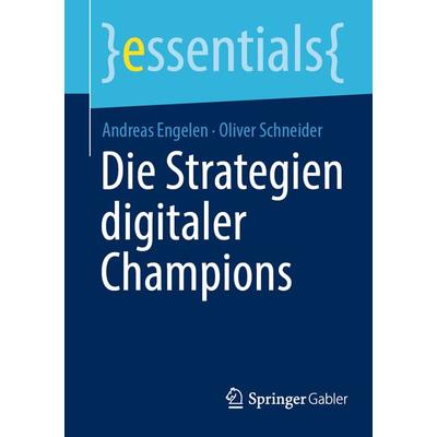 Die Strategien digitaler Champions, Taschenbuch von Andreas Engelen,Oliver Schneider, Springer Fachmedien Wiesbaden GmbH, 978-3-658-35939-3