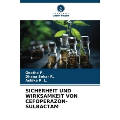SICHERHEIT UND WIRKSAMKEIT VON CEFOPERAZON-SULBACTAM, Taschenbuch von Geetha P.,Dhana Sekar R.,Ashika P. L., Verlag Unser Wissen, 978-620-6-22849-3