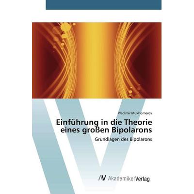 Einführung in die Theorie eines großen Bipolarons, Taschenbuch von Vladimir Mukhomorov, AV Akademikerverlag, 978-620-2-22880-0