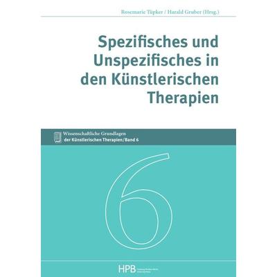Wissenschaftliche Grundlagen der Künstlerischen Therapien / Spezifisches und Unspezifisches in den Künstlerischen Therapien, Taschenbuch von Harald