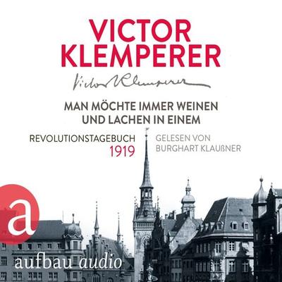 Man möchte immer weinen und lachen in einem - Revolutionstagebuch 1919 - Victor Klemperer, Audio, 9783945733660