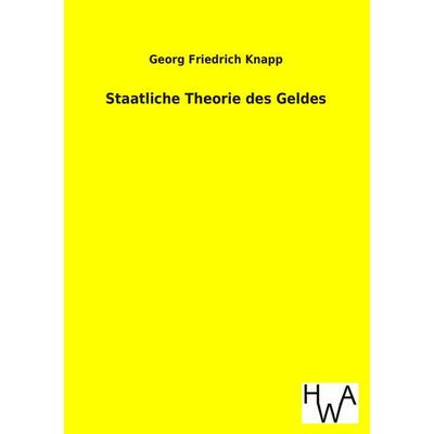 Staatliche Theorie des Geldes, Taschenbuch von Georg Friedrich Knapp, Historisches Wirtschaftsarchiv, 978-3-86383-181-3