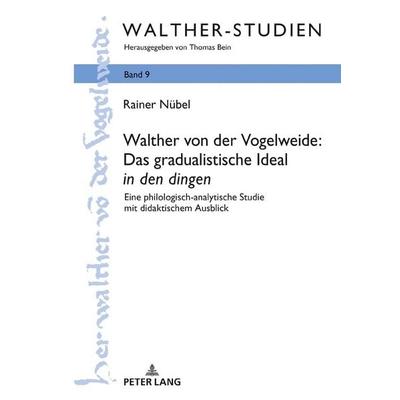 Walther von der Vogelweide: Das gradualistische Ideal «in den dingen», Gebundene Ausgabe von Rainer Nübel, Peter Lang GmbH, Internationaler Verlag der