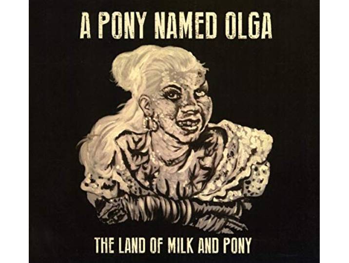 A Pony Named Olga - The Land Of Milk And Pony