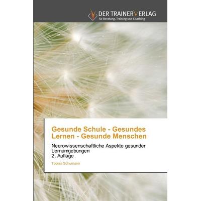 Gesunde Schule - Gesundes Lernen - Gesunde Menschen, Taschenbuch von Tobias Schumann, Trainerverlag, 978-620-9-71344-6